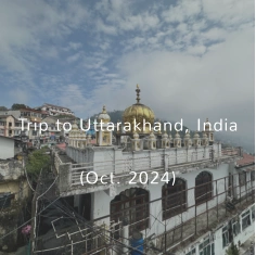 Trip to Uttarakhand, India (Oct. 2024)